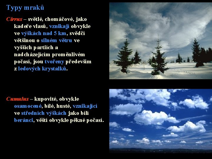 Typy mraků Cirrus – světlé, chomáčové, jako kadeře vlasů, vznikají obvykle ve výškách nad Typy mraků Cirrus – světlé, chomáčové, jako kadeře vlasů, vznikají obvykle ve výškách nad