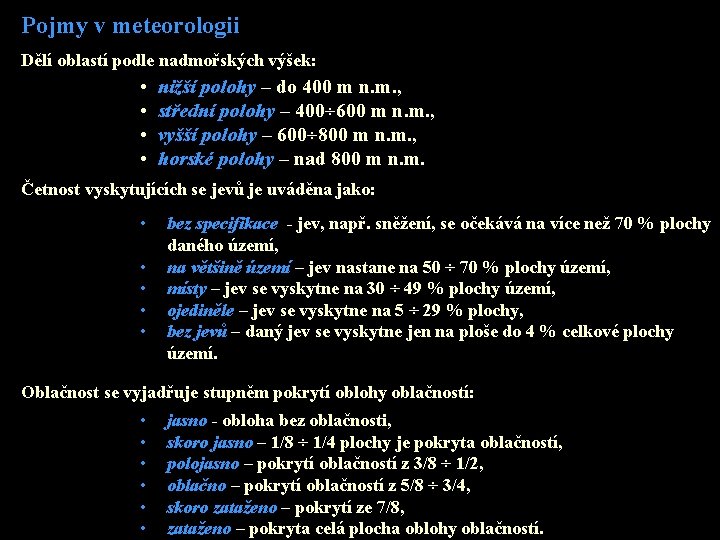 Pojmy v meteorologii Dělí oblastí podle nadmořských výšek: • nižší polohy – do 400 Pojmy v meteorologii Dělí oblastí podle nadmořských výšek: • nižší polohy – do 400