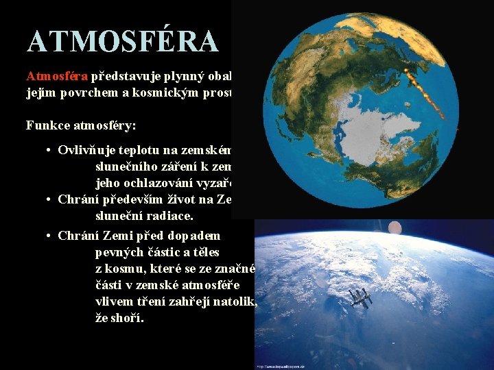 ATMOSFÉRA Atmosféra představuje plynný obal Země a tvoří přechodovou vrstvu mezi jejím povrchem a ATMOSFÉRA Atmosféra představuje plynný obal Země a tvoří přechodovou vrstvu mezi jejím povrchem a