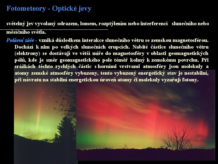 Fotometeory - Optické jevy světelný jev vyvolaný odrazem, lomem, rozptýlením nebo interferencí slunečního nebo Fotometeory - Optické jevy světelný jev vyvolaný odrazem, lomem, rozptýlením nebo interferencí slunečního nebo