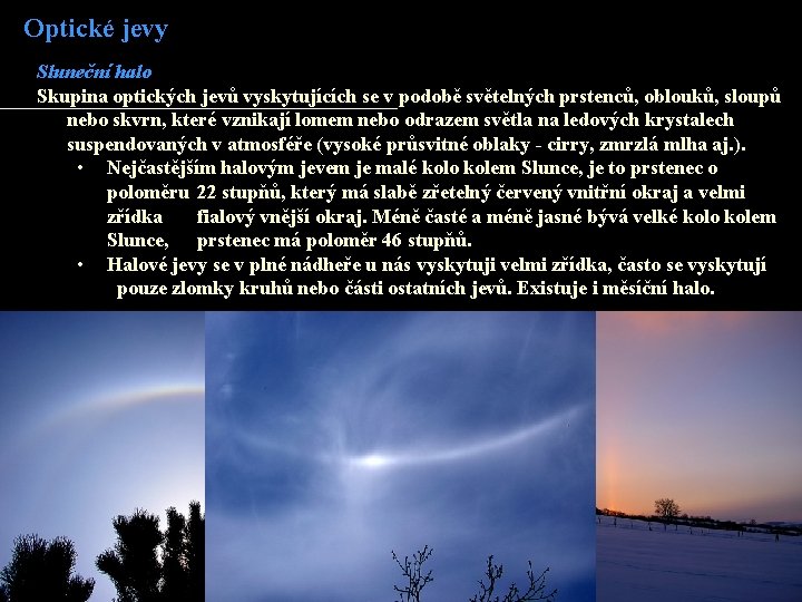 Optické jevy Sluneční halo Skupina optických jevů vyskytujících se v podobě světelných prstenců, oblouků, Optické jevy Sluneční halo Skupina optických jevů vyskytujících se v podobě světelných prstenců, oblouků,