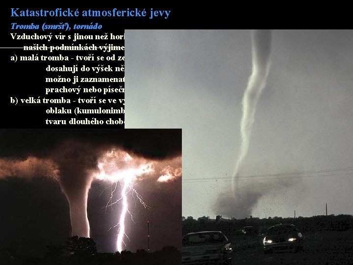 Katastrofické atmosferické jevy Tromba (smršť), tornádo Vzduchový vír s jinou než horizontální osou a Katastrofické atmosferické jevy Tromba (smršť), tornádo Vzduchový vír s jinou než horizontální osou a
