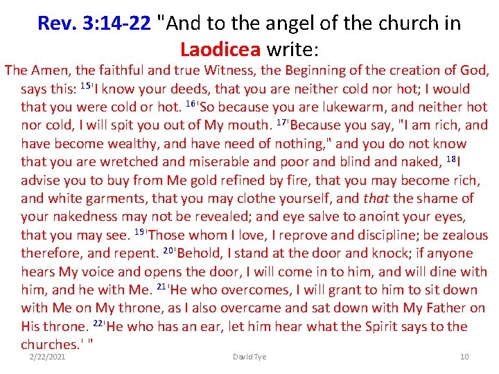 Rev. 3: 14 -22 "And to the angel of the church in Laodicea write: