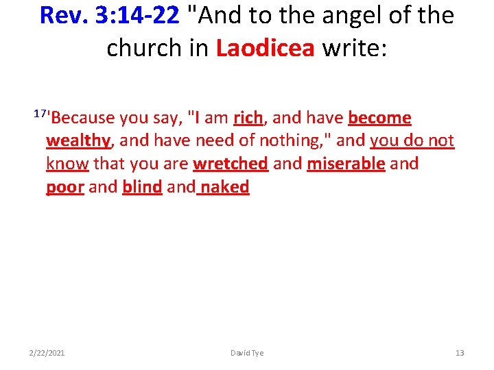 Rev. 3: 14 -22 "And to the angel of the church in Laodicea write: