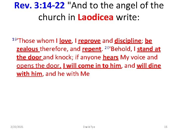 Rev. 3: 14 -22 "And to the angel of the church in Laodicea write: