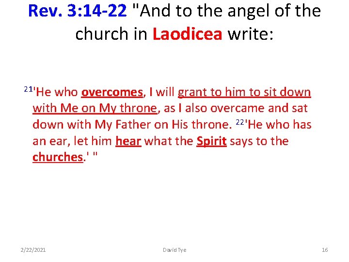 Rev. 3: 14 -22 "And to the angel of the church in Laodicea write: