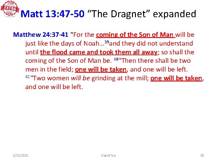 Matt 13: 47 -50 “The Dragnet” expanded Matthew 24: 37 -41 “For the coming