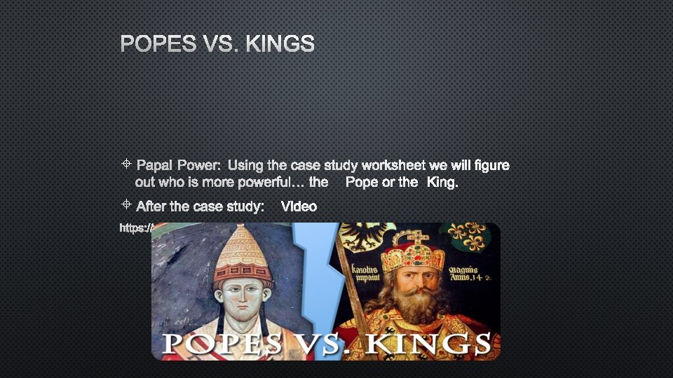 POPES VS. KINGS PAPAL POWER: USING THE CASE STUDY WORKSHEET WE WILL FIGURE OUT