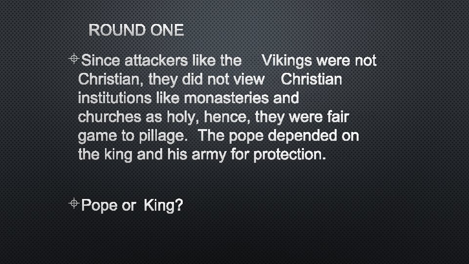 ROUND ONE SINCE ATTACKERS LIKE THE VIKINGS WERE NOT CHRISTIAN, THEY DID NOT VIEWCHRISTIAN