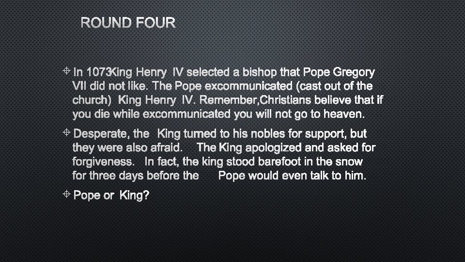 ROUND FOUR IN 1073 KING HENRY IV SELECTED A BISHOP THAT POPE GREGORY VII