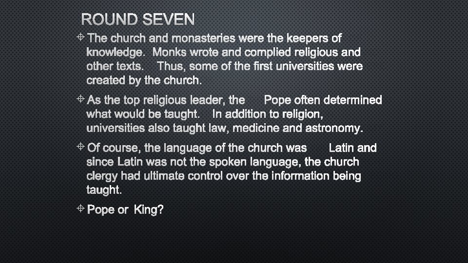 ROUND SEVEN THE CHURCH AND MONASTERIES WERE THE KEEPERS OF KNOWLEDGE. MONKS WROTE AND