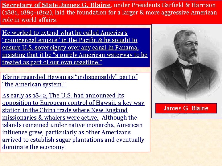 Secretary of State James G. Blaine, under Presidents Garfield & Harrison (1881, 1889 -1892),