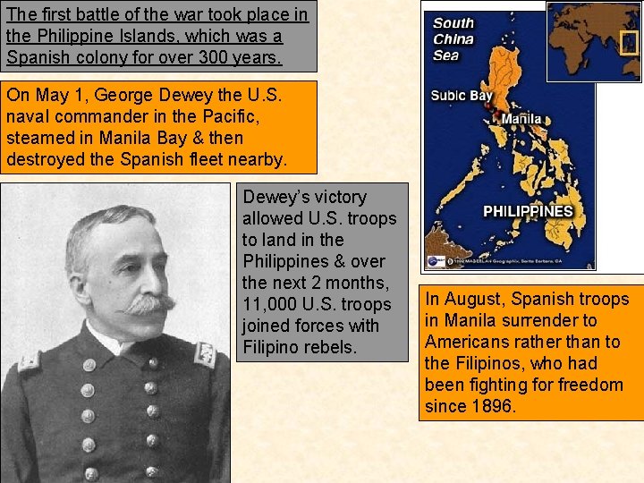 The first battle of the war took place in the Philippine Islands, which was