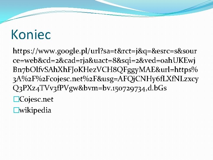 Koniec https: //www. google. pl/url? sa=t&rct=j&q=&esrc=s&sour ce=web&cd=2&cad=rja&uact=8&sqi=2&ved=0 ah. UKEwj Bn 7 b. Olfv. SAh.