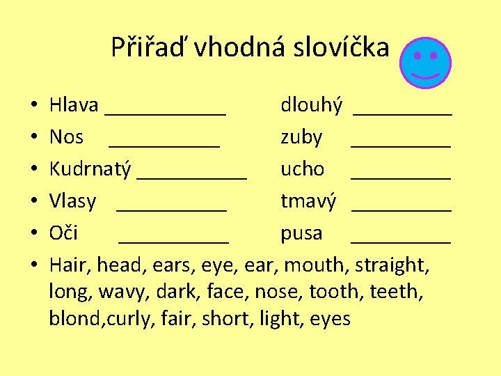 Přiřaď vhodná slovíčka • • • Hlava ______ dlouhý _____ Nos _____ zuby _____