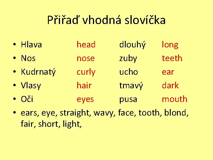 Přiřaď vhodná slovíčka • • • Hlava head dlouhý long Nos nose zuby teeth