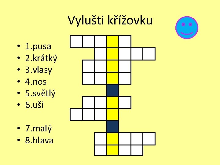 Vylušti křížovku • • • 1. pusa 2. krátký 3. vlasy 4. nos 5.