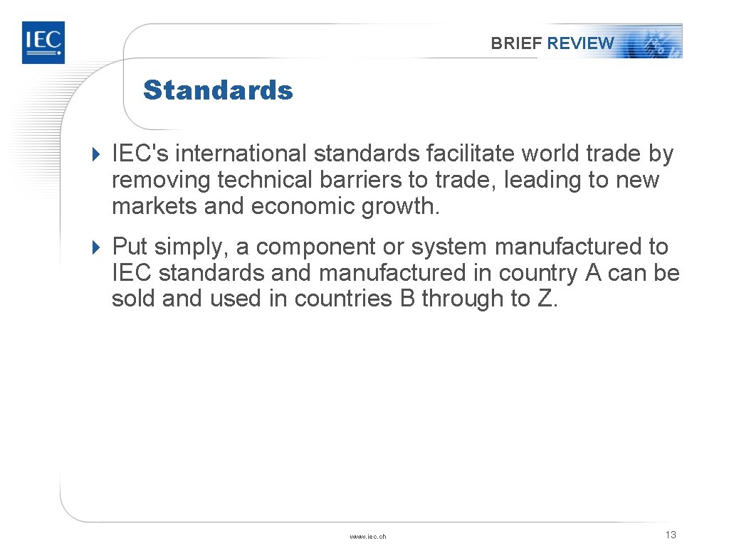 BRIEF REVIEW Standards 4 IEC's international standards facilitate world trade by removing technical barriers BRIEF REVIEW Standards 4 IEC's international standards facilitate world trade by removing technical barriers