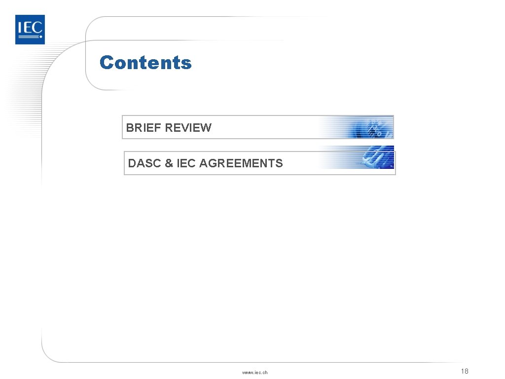 Contents BRIEF REVIEW DASC & IEC AGREEMENTS www. iec. ch 18 Contents BRIEF REVIEW DASC & IEC AGREEMENTS www. iec. ch 18