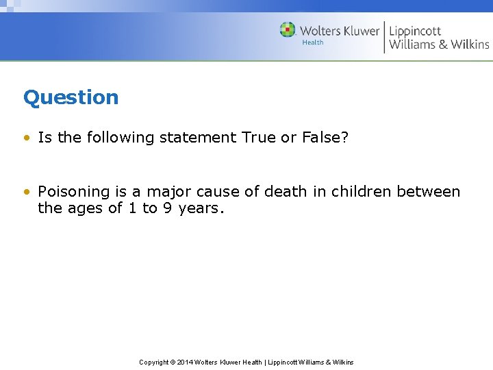 Question • Is the following statement True or False? • Poisoning is a major