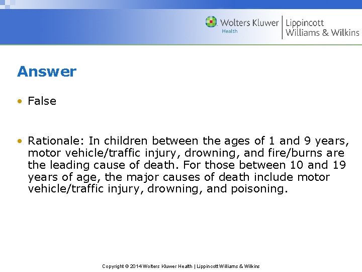Answer • False • Rationale: In children between the ages of 1 and 9