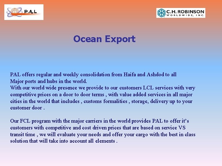 Ocean Export PAL offers regular and weekly consolidation from Haifa and Ashdod to all Ocean Export PAL offers regular and weekly consolidation from Haifa and Ashdod to all