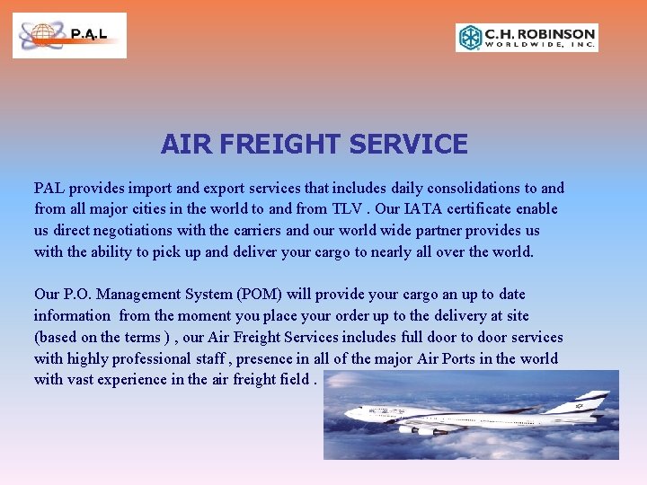 AIR FREIGHT SERVICE PAL provides import and export services that includes daily consolidations to