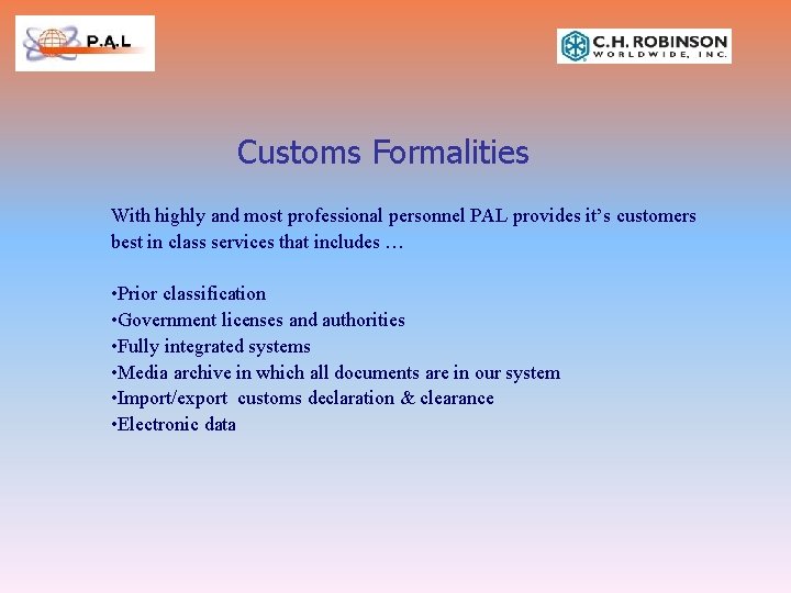 Customs Formalities With highly and most professional personnel PAL provides it’s customers best in