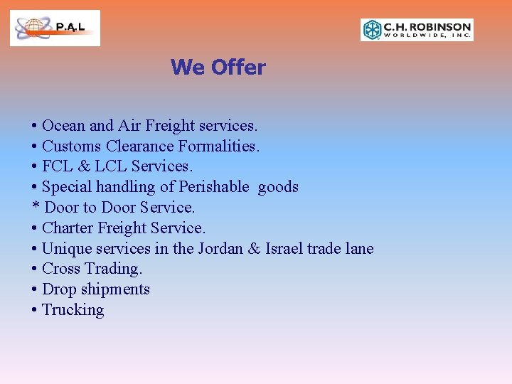 We Offer • Ocean and Air Freight services. • Customs Clearance Formalities. • FCL We Offer • Ocean and Air Freight services. • Customs Clearance Formalities. • FCL