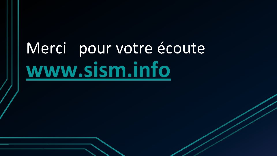Merci pour votre écoute www. sism. info Merci pour votre écoute www. sism. info