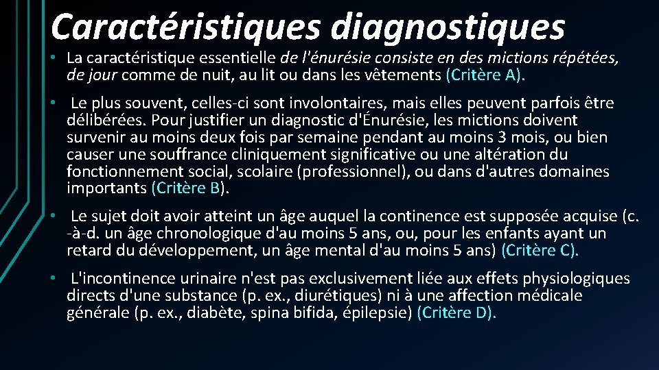 Caractéristiques diagnostiques • La caractéristique essentielle de l'énurésie consiste en des mictions répétées, de Caractéristiques diagnostiques • La caractéristique essentielle de l'énurésie consiste en des mictions répétées, de
