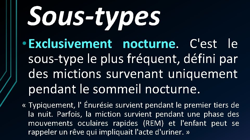 Sous-types • Exclusivement nocturne. C'est le sous-type le plus fréquent, défini par des mictions Sous-types • Exclusivement nocturne. C'est le sous-type le plus fréquent, défini par des mictions