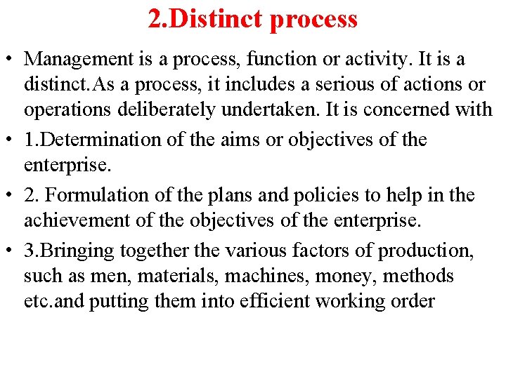 2. Distinct process • Management is a process, function or activity. It is a