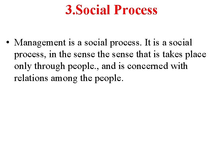 3. Social Process • Management is a social process. It is a social process,