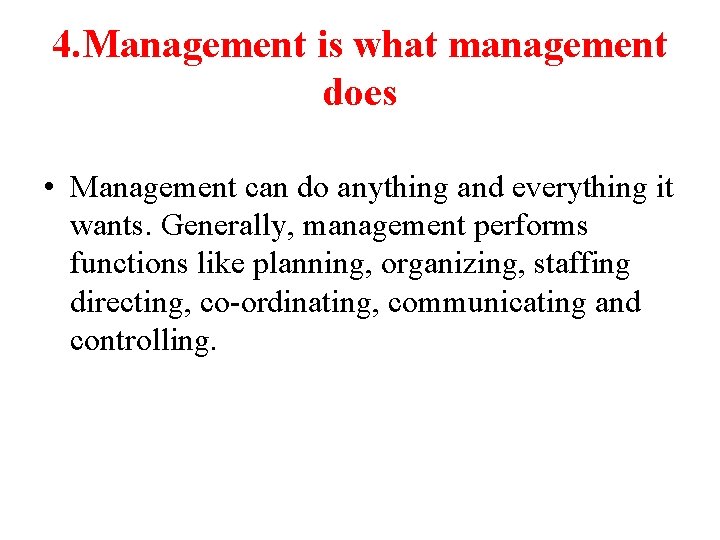 4. Management is what management does • Management can do anything and everything it