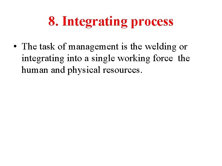 8. Integrating process • The task of management is the welding or integrating into