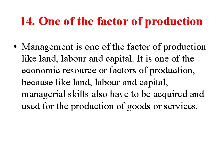 14. One of the factor of production • Management is one of the factor