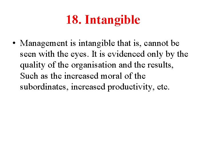 18. Intangible • Management is intangible that is, cannot be seen with the eyes.