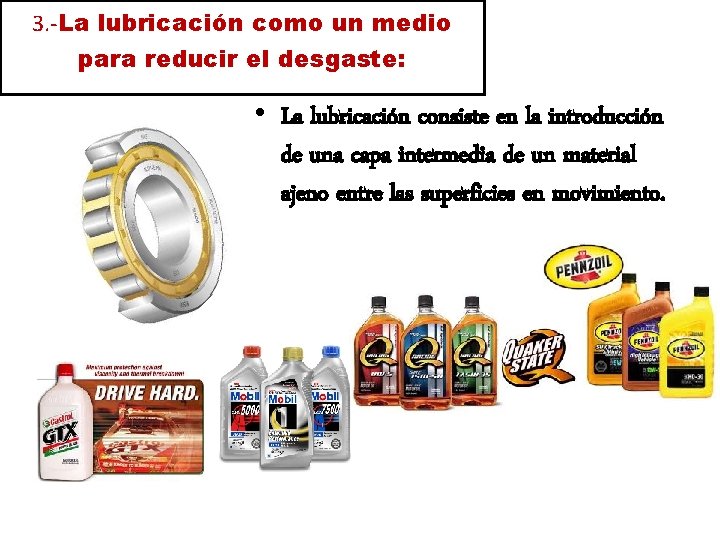 3. -La lubricación como un medio para reducir el desgaste: • La lubricación consiste