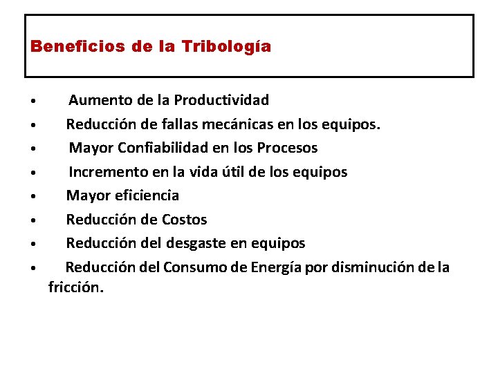 Beneficios de la Tribología • Aumento de la Productividad • Reducción de fallas mecánicas