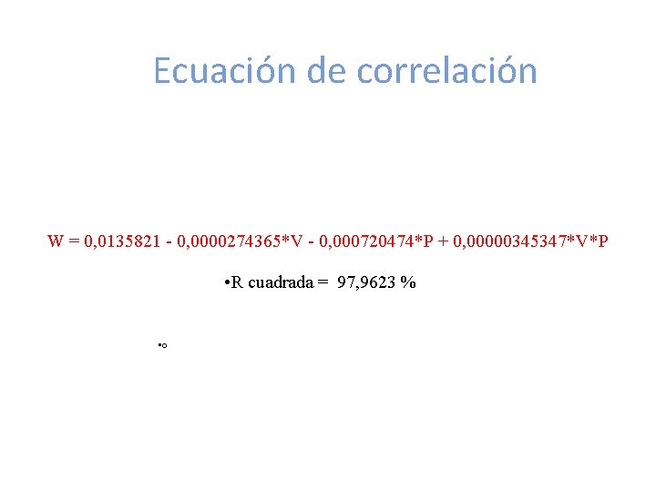 Ecuación de correlación W = 0, 0135821 - 0, 0000274365*V - 0, 000720474*P +