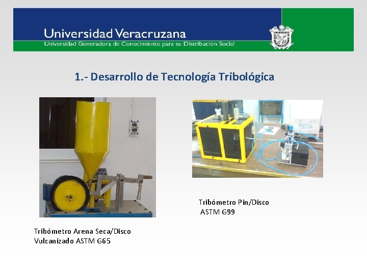 1. - Desarrollo de Tecnología Tribológica Tribómetro Pin/Disco ASTM G 99 Tribómetro Arena Seca/Disco