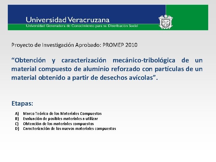 Proyecto de Investigación Aprobado: PROMEP 2010 “Obtención y caracterización mecánico-tribológica de un material compuesto