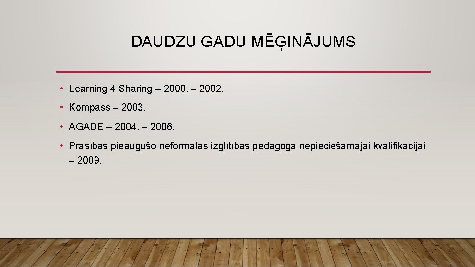 DAUDZU GADU MĒĢINĀJUMS • Learning 4 Sharing – 2000. – 2002. • Kompass –
