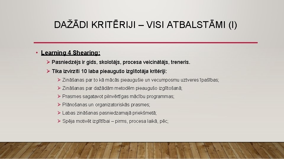 DAŽĀDI KRITĒRIJI – VISI ATBALSTĀMI (I) • Learning 4 Shearing: Ø Pasniedzējs ir gids,