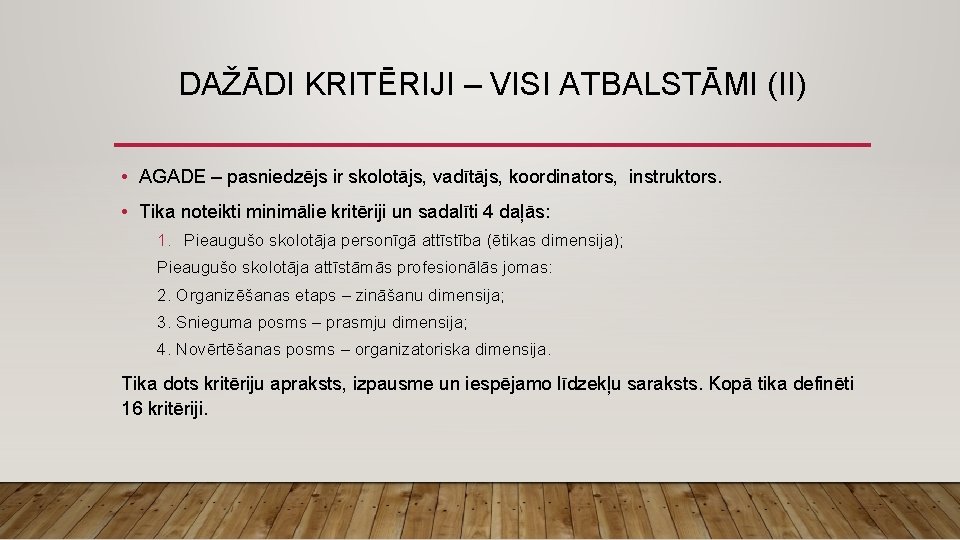 DAŽĀDI KRITĒRIJI – VISI ATBALSTĀMI (II) • AGADE – pasniedzējs ir skolotājs, vadītājs, koordinators,