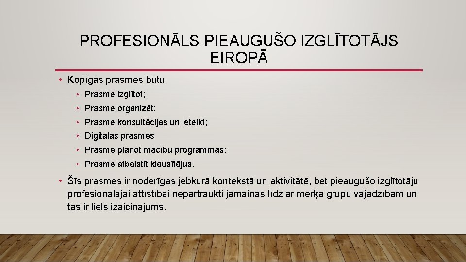 PROFESIONĀLS PIEAUGUŠO IZGLĪTOTĀJS EIROPĀ • Kopīgās prasmes būtu: • Prasme izglītot; • Prasme organizēt;