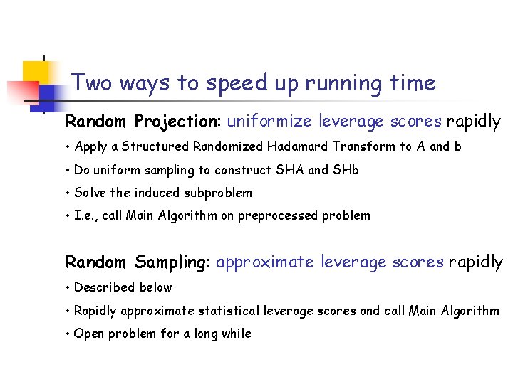 Two ways to speed up running time Random Projection: uniformize leverage scores rapidly •