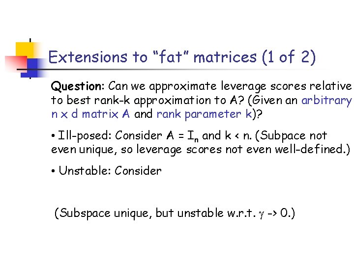 Extensions to “fat” matrices (1 of 2) Question: Can we approximate leverage scores relative