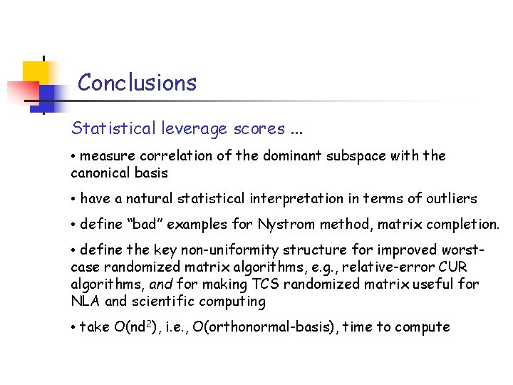 Conclusions Statistical leverage scores. . . • measure correlation of the dominant subspace with